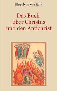 Das Buch über Christus und den Antichrist - Hippolytus von Rom - E-Book