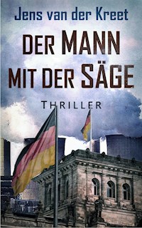 Der Mann mit der Säge - Jens van der Kreet - E-Book