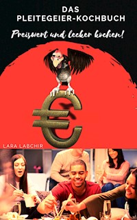 Das Pleitegeier-Kochbuch - Lara Labchir - E-Book
