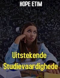 Uitstekende Studievaardighede - Hope Etim - E-Book
