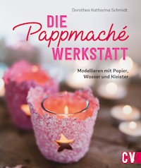 Die Pappmaché-Werkstatt - Dorothea Schmidt - E-Book