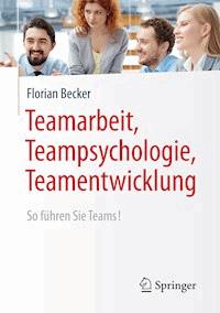 Teamarbeit, Teampsychologie, Teamentwicklung - Florian Becker - E-Book