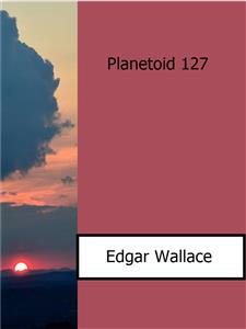 Planetoid 127 - Edgar Wallace - E-Book