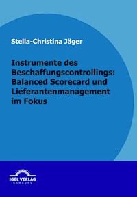 Instrumente des Beschaffungscontrollings: Balanced Scorecard und Lieferantenmanagement im Fokus - Stella Ch. Jäger - E-Book