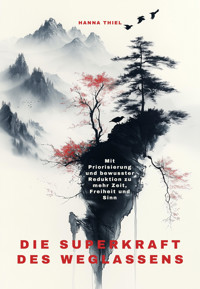 Die Superkraft des Weglassens - Hanna Thiel - E-Book