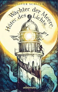 Wächter der Meere, Hüter des Lichts - Oliver Schlick - E-Book