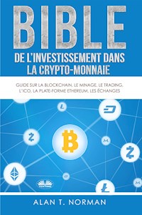 Bible De L'Investissement Dans La Crypto-Monnaie - Alan T. Norman - E-Book