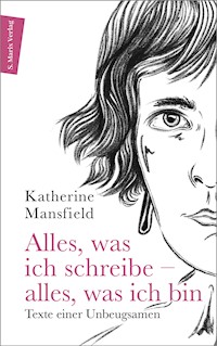 Alles, was ich schreibe – alles, was ich bin - Katherine Mansfield - E-Book