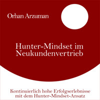 Hunter-Mindset im Neukundenvertrieb - Orhan Arzuman - Hörbuch