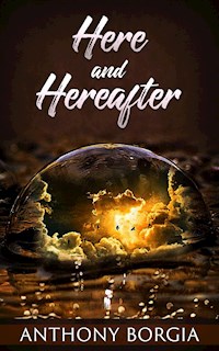 Here and Hereafter - Anthony Borgia - E-Book
