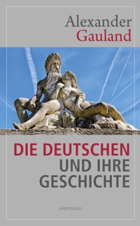 Die Deutschen und ihre Geschichte - Alexander Gauland - E-Book