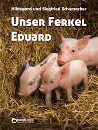 Unser Ferkel Eduard - Hildegard Schumacher - E-Book