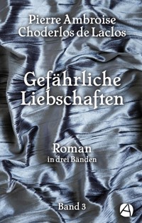 Gefährliche Liebschaften. Band 3 - Pierre Ambroise Choderlos de Laclos - E-Book