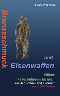 Bronzeschmuck und Eisenwaffen - Elmar Perkmann - E-Book