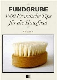 Fundgrube 1000 Praktische Tips für die Hausfrau - anonym - E-Book