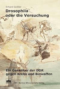 Drosophila oder die Versuchung - Erhard Geißler - E-Book