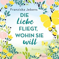 Die Liebe fliegt, wohin sie will - Franziska Jebens - E-Book + Hörbuch
