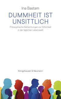 Dummheit ist unsittlich - Ina Bastam - E-Book