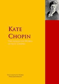The Collected Works of Kate Chopin - Kate Chopin - E-Book