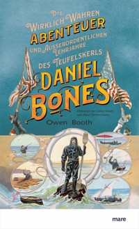 Die wirklich wahren Abenteuer (und außerordentlichen Lehrjahre) des Teufelskerls Daniel Bones - Owen Booth - E-Book