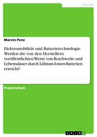 Elektromobilität und Batterietechnologie. Werden die von den Herstellern veröffentlichten Werte von Reichweite und Lebensdauer durch Lithium-Ionen-Batterien erreicht? - Marvin Penz - E-Book