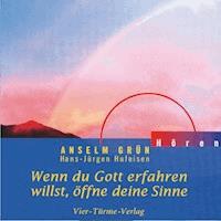 Wenn du Gott erfahren willst, öffne deine Sinne - Anselm Grün - Hörbuch