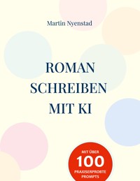 Roman schreiben mit KI - Martin Nyenstad - E-Book
