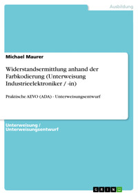 Widerstandsermittlung anhand der Farbkodierung (Unterweisung Industrieelektroniker / -in) - Michael Maurer - E-Book