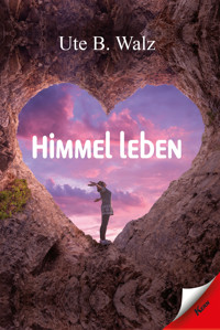 Himmel leben - Ute B. Walz - E-Book