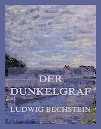 Der Dunkelgraf - Ludwig Bechstein  - E-Book