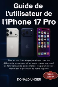 Guide de l'utilisateur de l'iPhone 17 Pro - Donald Unger - E-Book