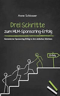 Drei Schritte zum MLM-Sponsoring-Erfolg - Anne Schlosser - E-Book