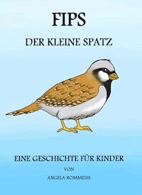 FIPS, der kleine Spatz - Angela Rommeiß - E-Book