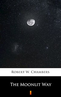 The Moonlit Way - Robert W. Chambers - E-Book