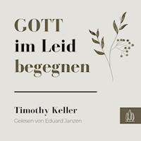 Gott im Leid begegnen - Timothy Keller - E-Book + Hörbuch