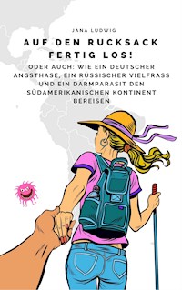 Auf den Rucksack fertig los! - Jana Ludwig - E-Book