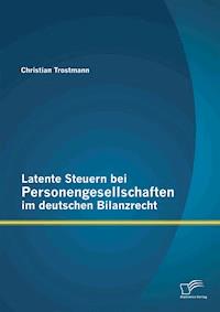 Latente Steuern bei Personengesellschaften im deutschen Bilanzrecht - Christian Trostmann - E-Book