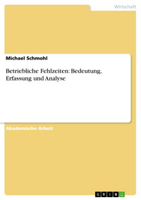 Betriebliche Fehlzeiten: Bedeutung, Erfassung und Analyse - Michael Schmohl - kostenlos E-Book