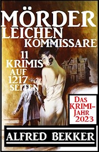Das Krimi Jahr 2023 Mörder, Leichen, Kommissare 11 Krimis - Alfred Bekker - kostenlos E-Book