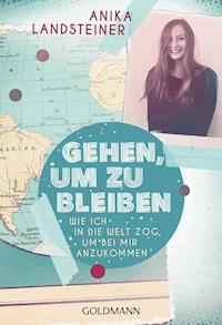 Gehen, um zu bleiben - Anika Landsteiner - E-Book