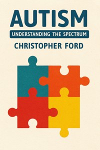 Autism: Understanding the Spectrum - Christopher Ford - E-Book