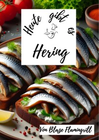 Heute gibt es - Hering - Blaze Flamingrill - E-Book