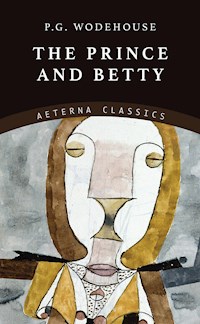 The Prince and Betty - P. G. Wodehouse - E-Book
