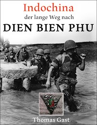INDOCHINA. Der lange Weg nach Dien Bien Phu - Thomas GAST - E-Book