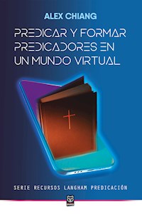 Predicar y formar predicadores en un mundo virtual - Alex Chiang - E-Book