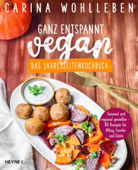Ganz entspannt vegan – Das Jahreszeitenkochbuch - Carina Wohlleben - E-Book