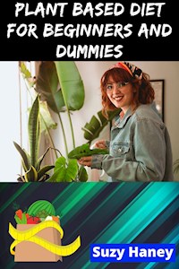 Plant Based Diet for Beginners and Dummies - Suzy Haney - E-Book