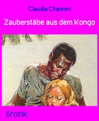 Zauberstäbe aus dem Kongo - Claudia Chevron - E-Book