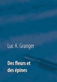 Des fleurs et des épines - Luc A. Granger - E-Book