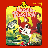 Husch-Puscheli, Folge 1: Der Kuckuck und die Zaubernuß - Erika Burk - Hörbuch